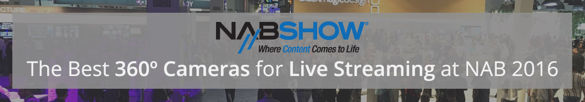 The Best 360 Degree Cameras for Live Streaming at NAB