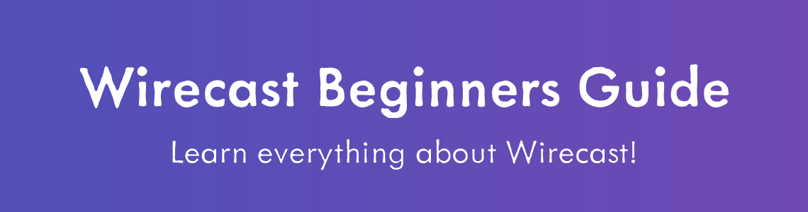 Wirecast Beginners Guide