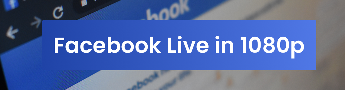 Facebook Live in 1080p