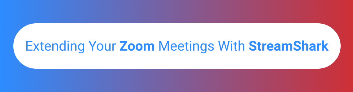 Integrating and Extending your Zoom Meetings with StreamShark
