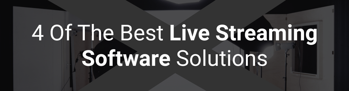 4 of the Best Live Streaming Software Solutions